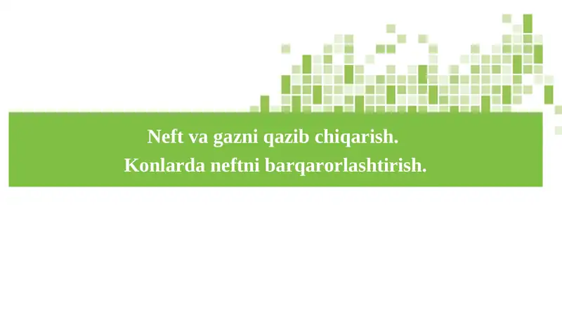Neft va gazni qazib chiqarish.  Konlarda neftni barqarorlashtirish.