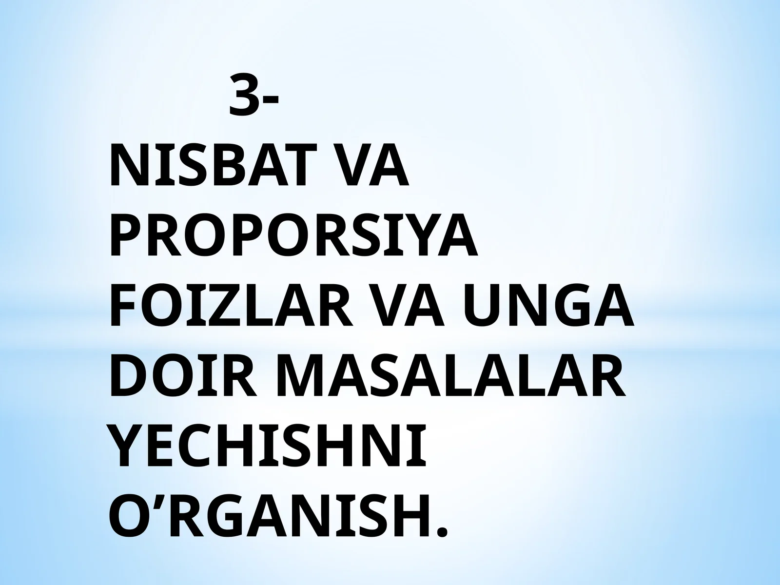 3-NISBAT VA PROPORSIYAFOIZLAR VA UNGA DOIR MASALALAR YECHISHNI O’RGANISH
