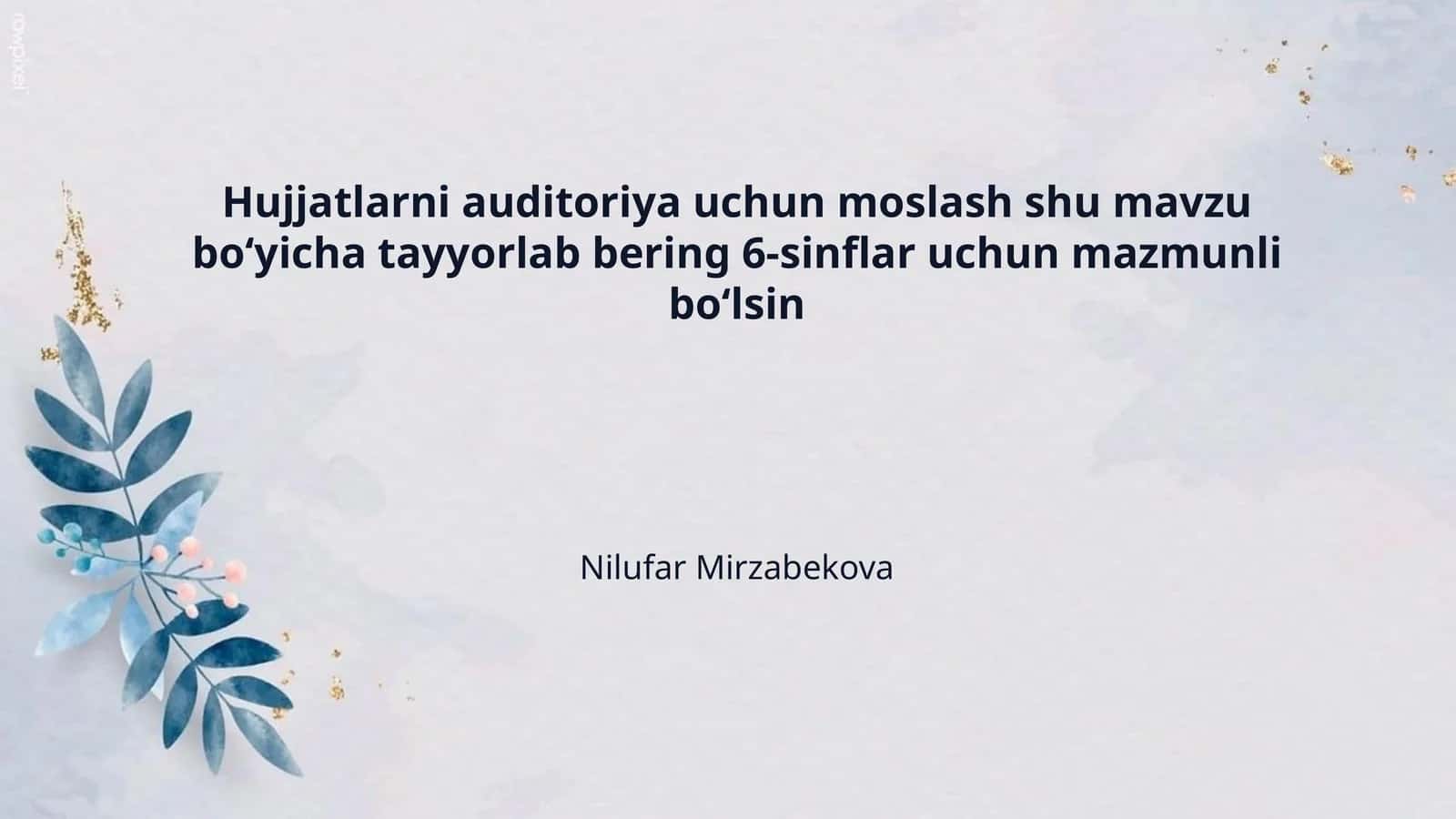 Hujjatlarni auditoriya uchun moslash shu mavzu bo‘yicha tayyorlab bering 6-sinflar uchun mazmunli bo‘lsin