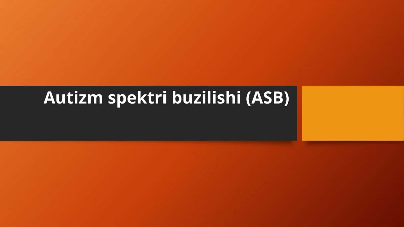 Autizm spektri buzilishi(ASB)