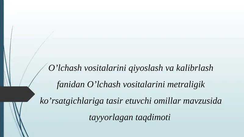 O’lchashvositalarini qiyoslash va kalibrlash fanidan O’lchashvositalarini metraligi ko’rsatgichlari gatasiretuvchi omillar mavzusida taqdimoti
