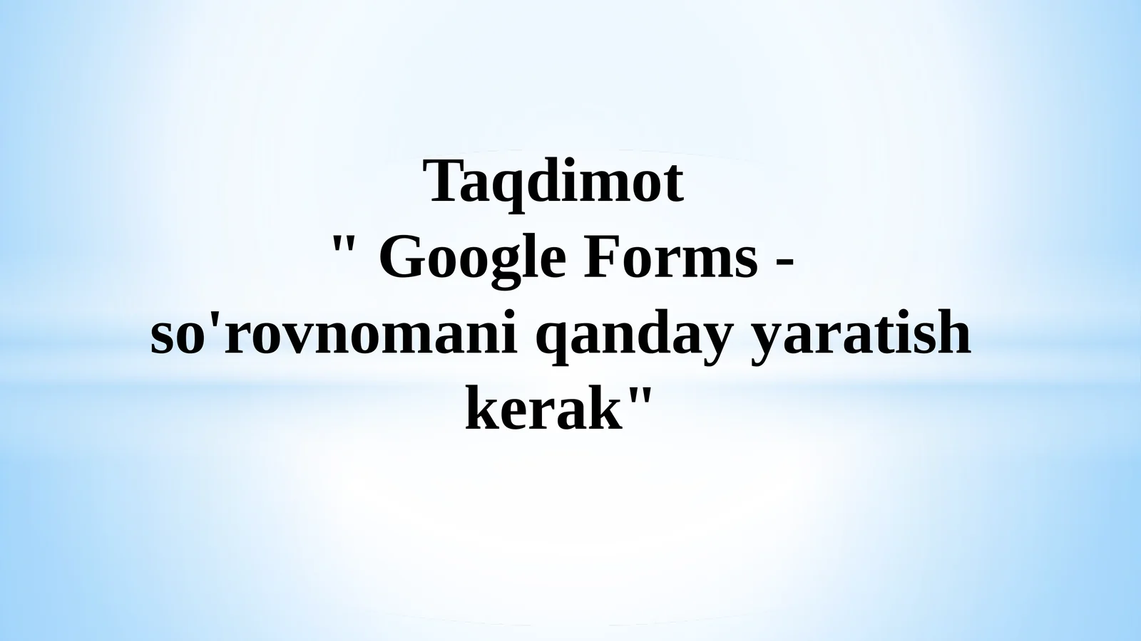 Google Forms - so'rovnomani qanday yaratish kerak