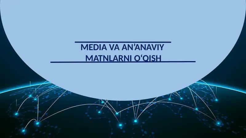 MEDIA VA AN’ANAVIY  MATNLARNI O‘QISH