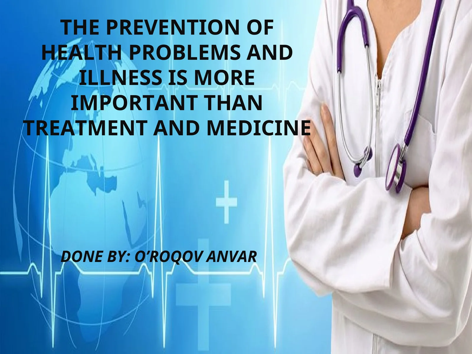THE PREVENTION OF HEALTH PROBLEMS AND ILLNESS IS MORE IMPORTANT THAN TREATMENT AND MEDICINE