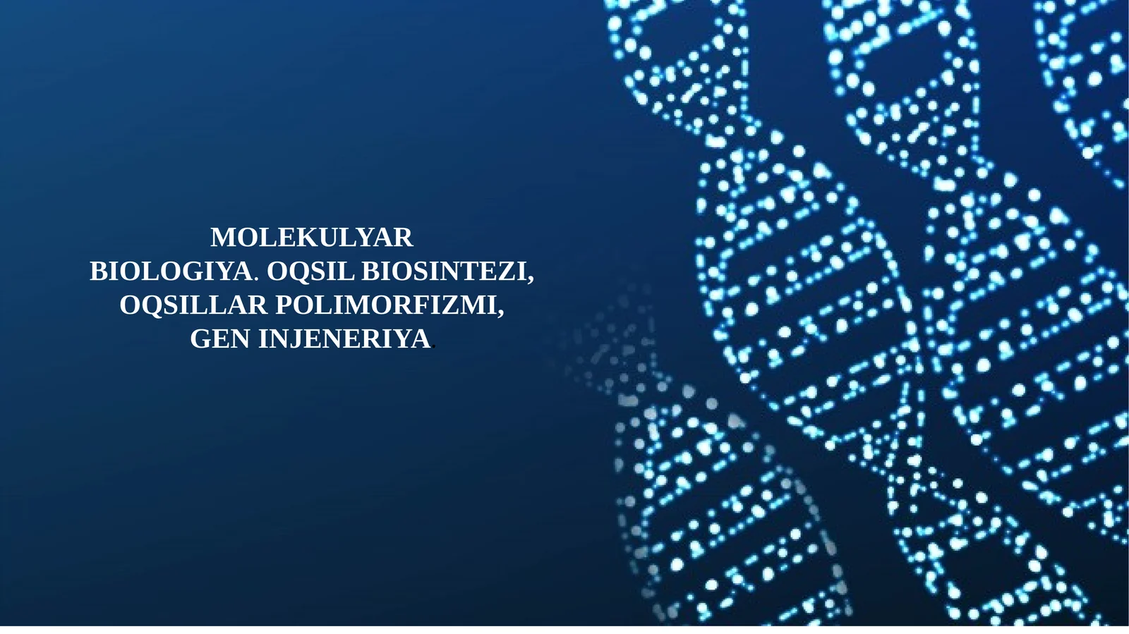 MOLEKULYAR BIOLOGIYA.OQSIL BIOSINTEZI,