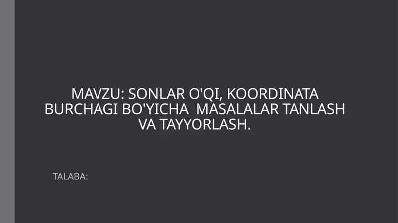 SONLAR O'QI, KOORDINATA BURCHAGI BO'YICHA  MASALALAR TANLASH VA TAYYORLASH