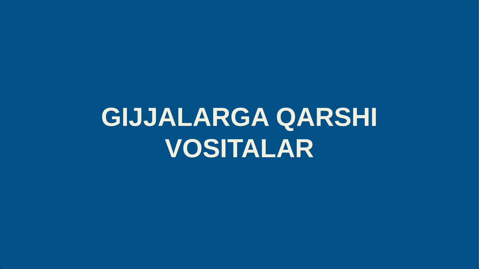 GIJJALARGA QARSHI VOSITALAR
