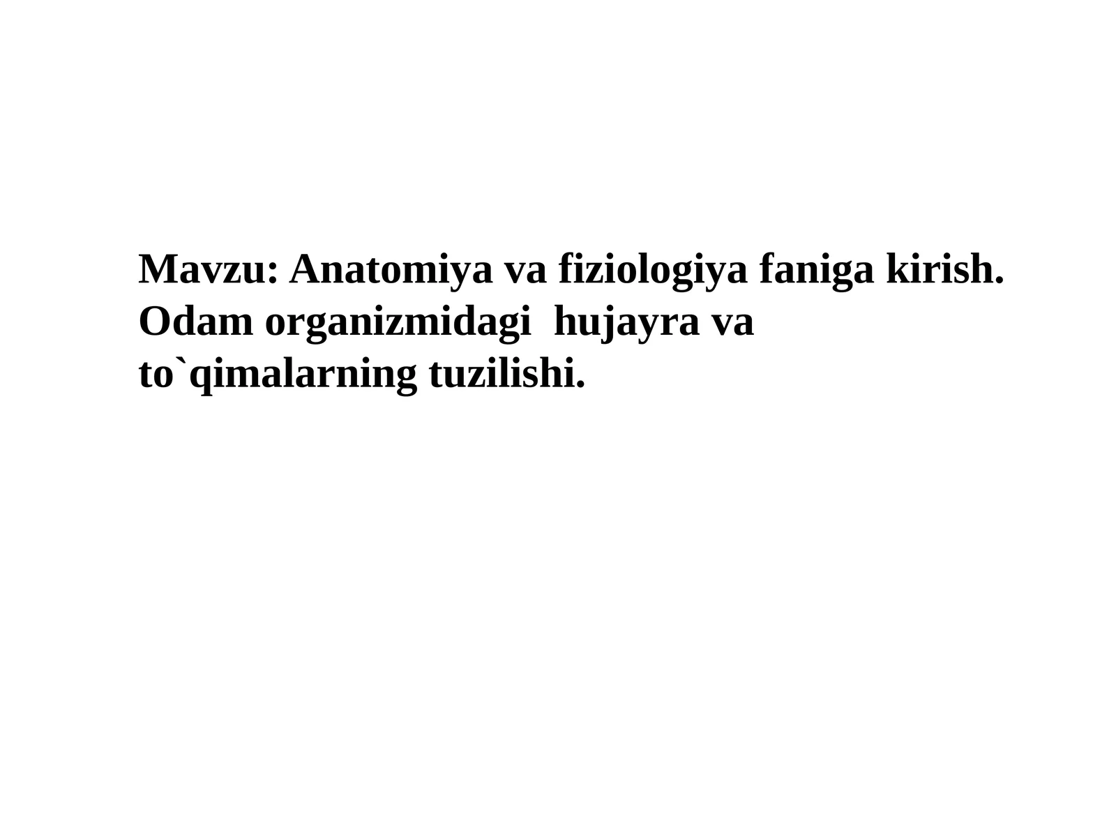 Anatomiyava fiziologiya faniga kirish. Odam organizmidagi hujayra va to'qimalarning tuzilishi
