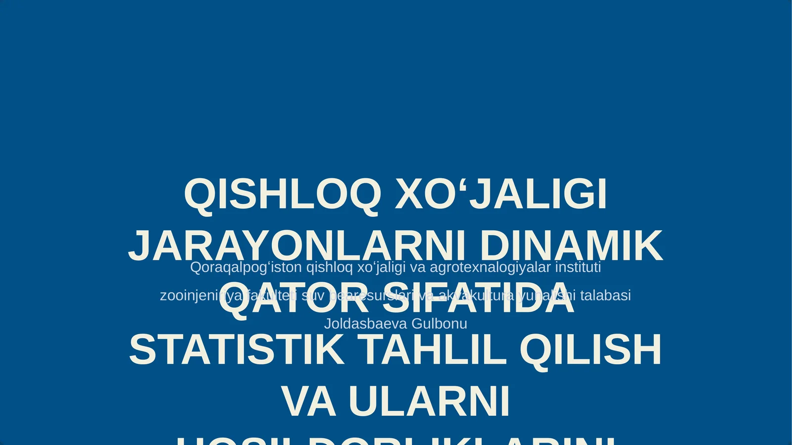 QISHLOQ XO‘JALIGI JARAYONLARNI DINAMIK QATOR SIFATIDA STATISTIK TAHLIL QILISH VA ULARNI HOSILDORLIKLARINI BASHORAT QILISH