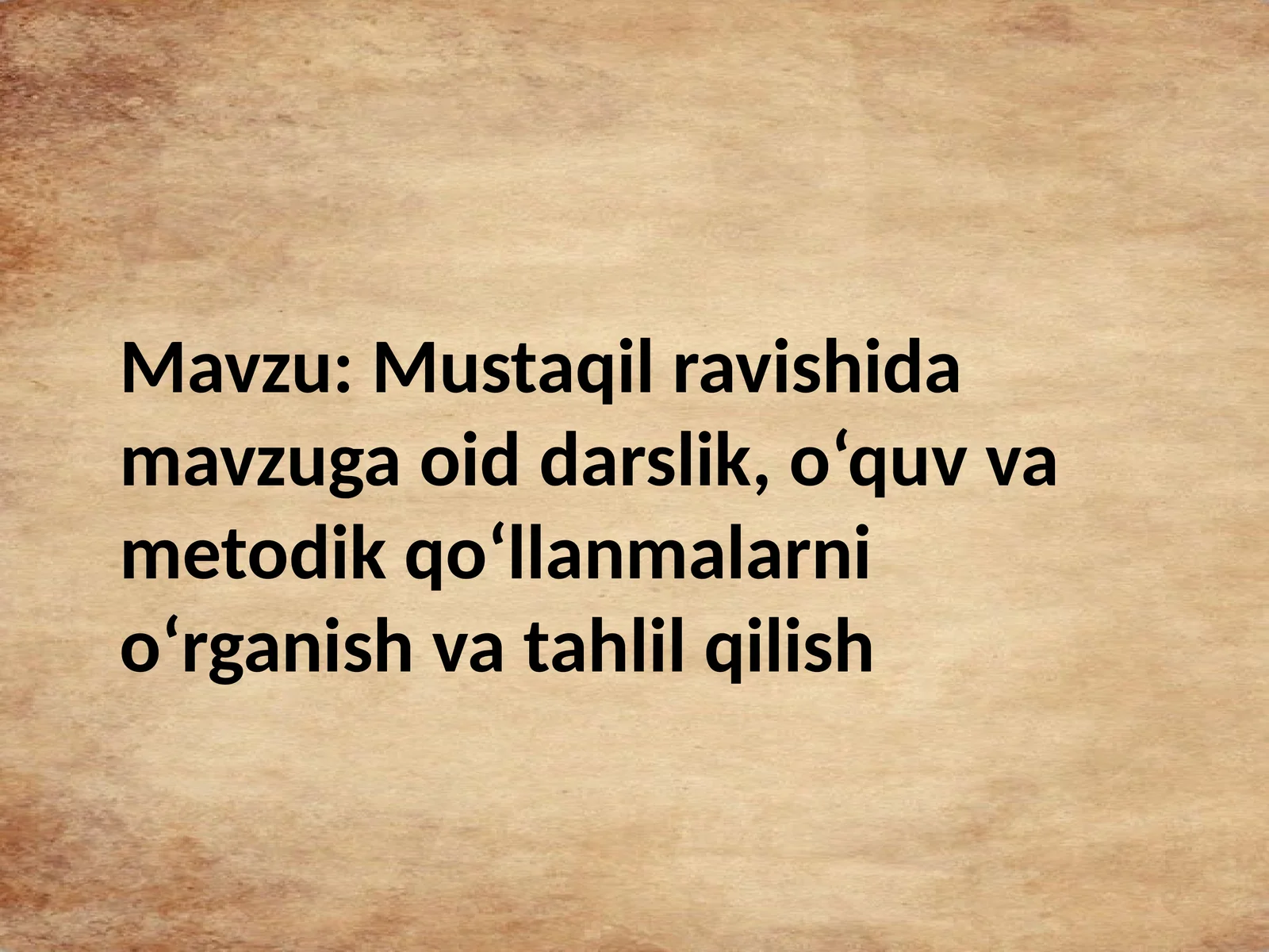 Mustaqil ravishida mavzuga oid darslik, o‘quv va metodik qo‘llanmalarni o‘rganish va tahlil qilish.
