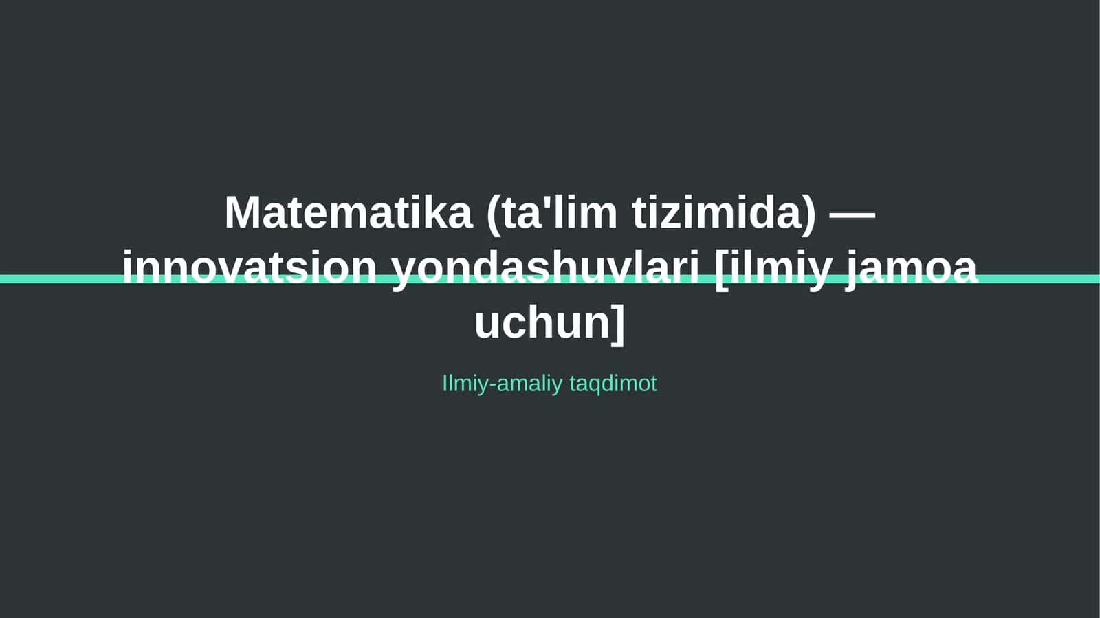 Matematika (ta'lim tizimida) — innovatsion yondashuvlari [ilmiy jamoa uchun]