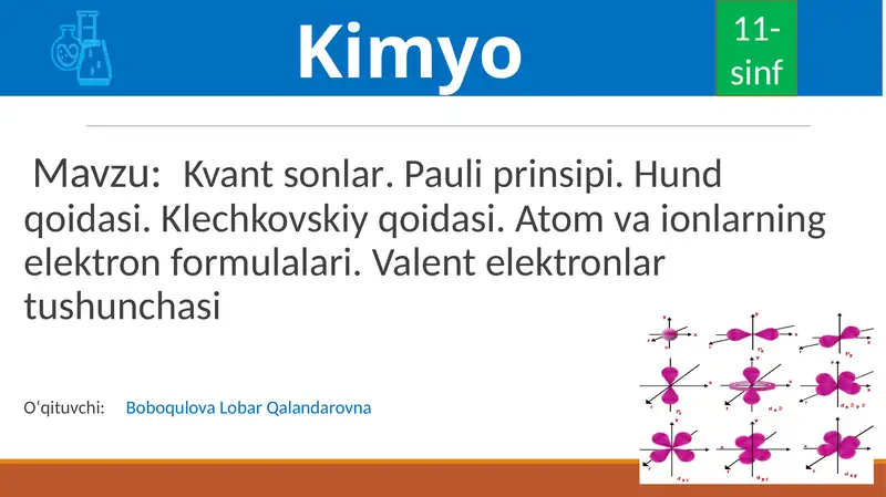 Kvant sonlar.Pauliprinsipi.Hundqoidasi.Klechkovskiyqoidasi. Atomvaionlarningelektronformulalari.Valentelektronlartushunchasi