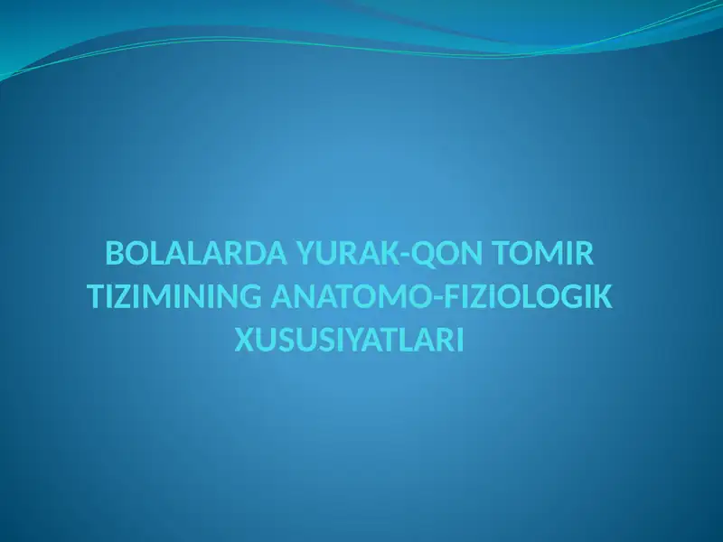 BOLALARDA YURAK-QON TOMIR TIZIMINING ANATOMO-FIZIOLOGIK XUSUSIYATLARI
