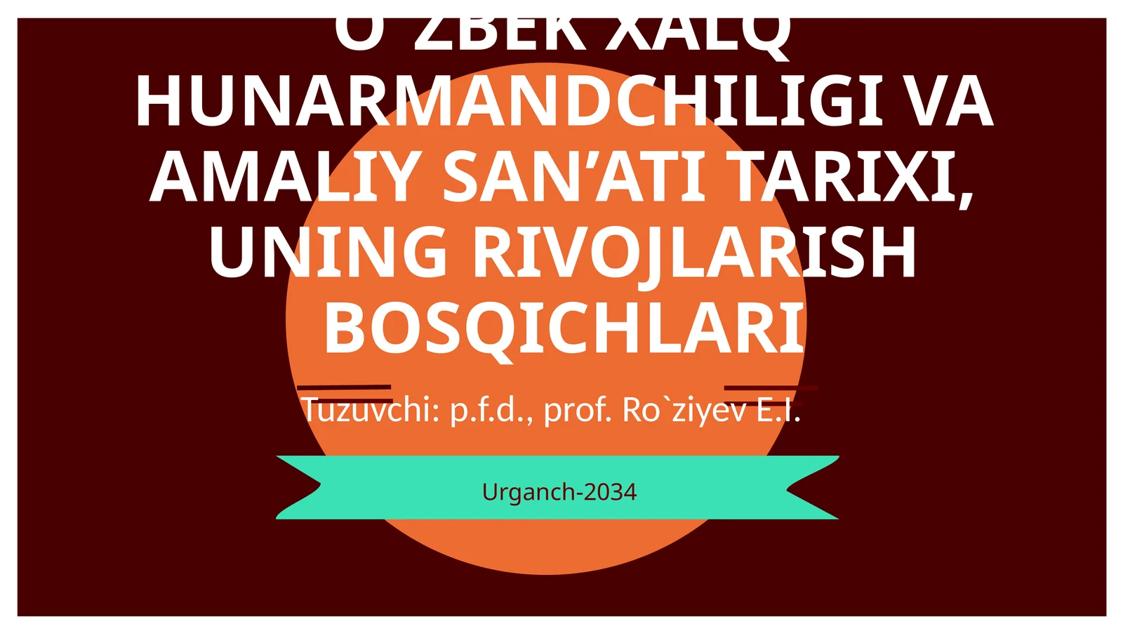 O`ZBEK XALQ HUNARMANDCHILIGI VA AMALIY SAN’ATI TARIXI, UNING RIVOJLARISH BOSQICHLARI