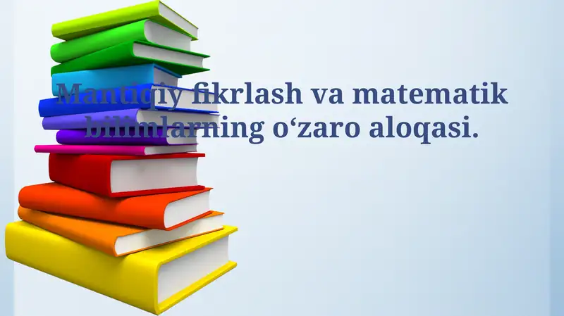 Mantiqiy fikrlash va matematik bilimlarning o‘zaro aloqasi