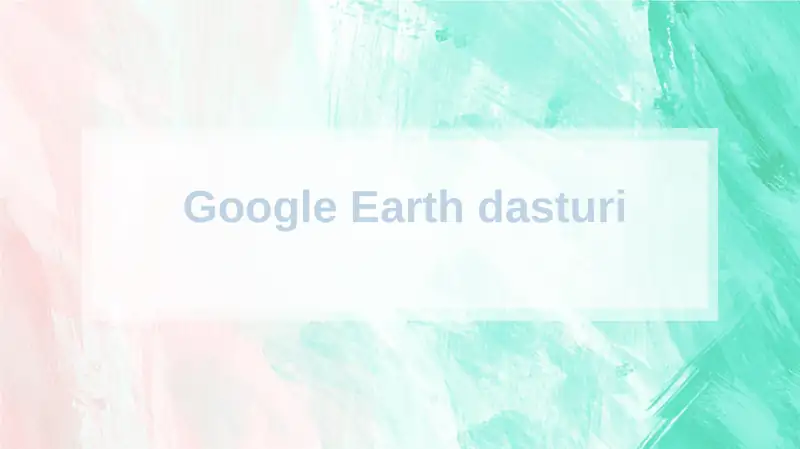 GOOGLE EARTH dasturi