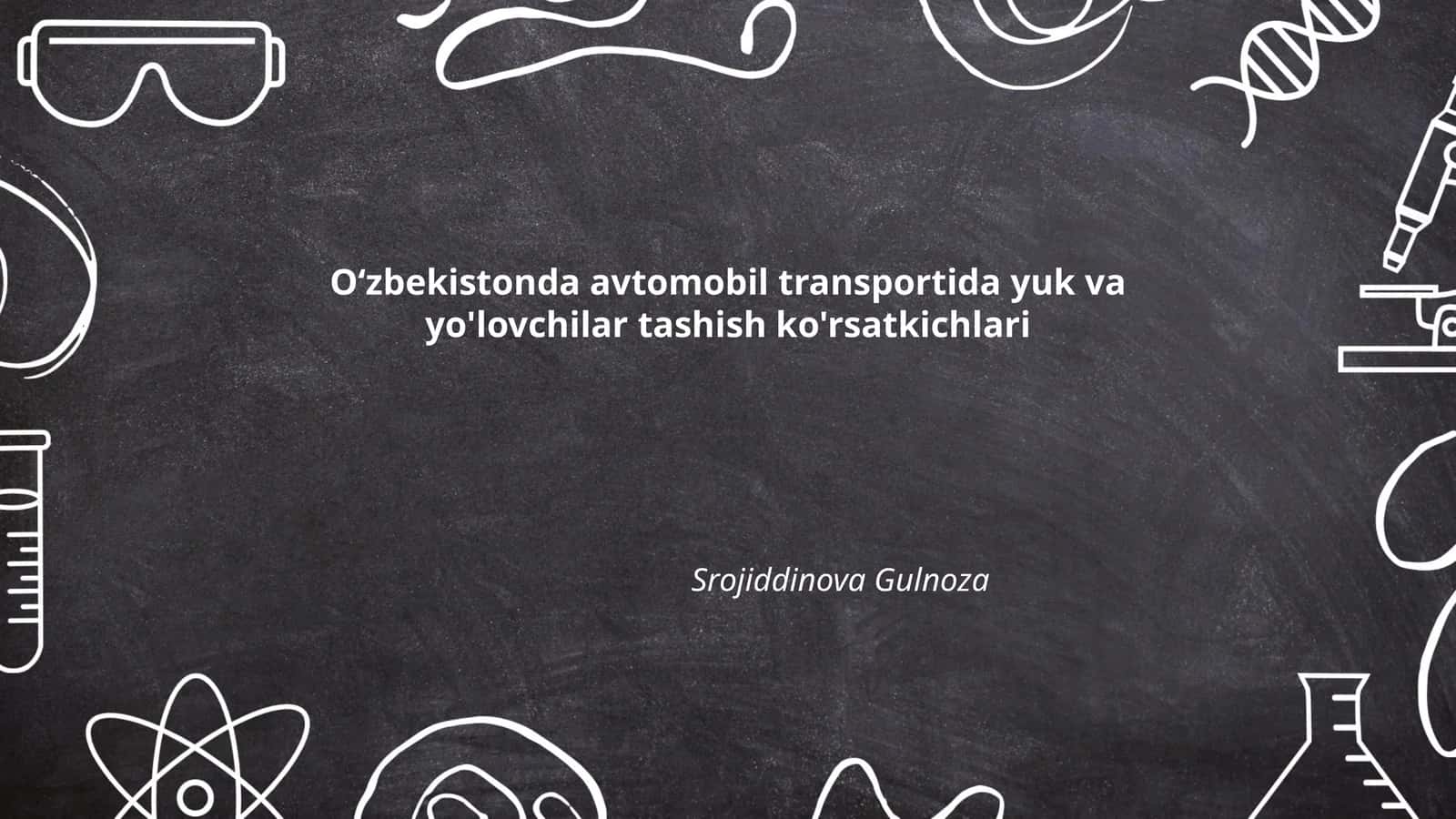O‘zbekistonda avtomobil transportida yuk va yo'lovchilar tashish ko'rsatkichlari