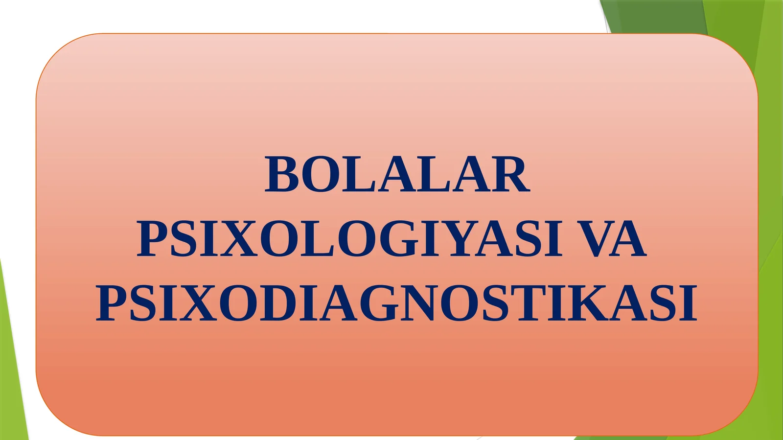 BOLALAR PSIXOLOGIYASI VA PSIXODIAGNOSTIKASI