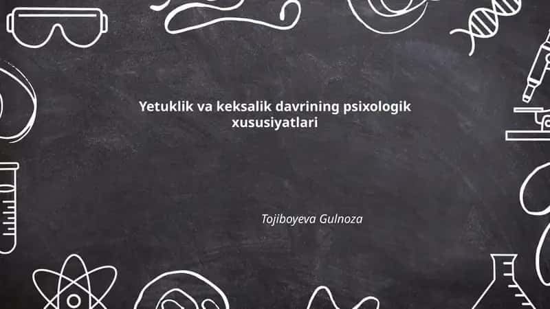 Yetuklik va keksalik davrining psixologik xususiyatlari