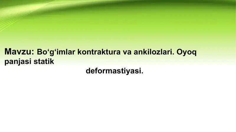 Bo‘g‘imlar kontrakturalari va ankilozlari. Oyoq panjasi statik deformastiyasi.