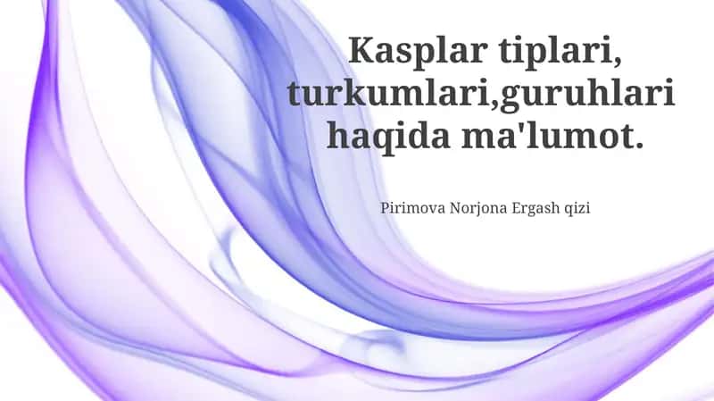 Kasplar tiplari, turkumlari,guruhlari haqida ma'lumot