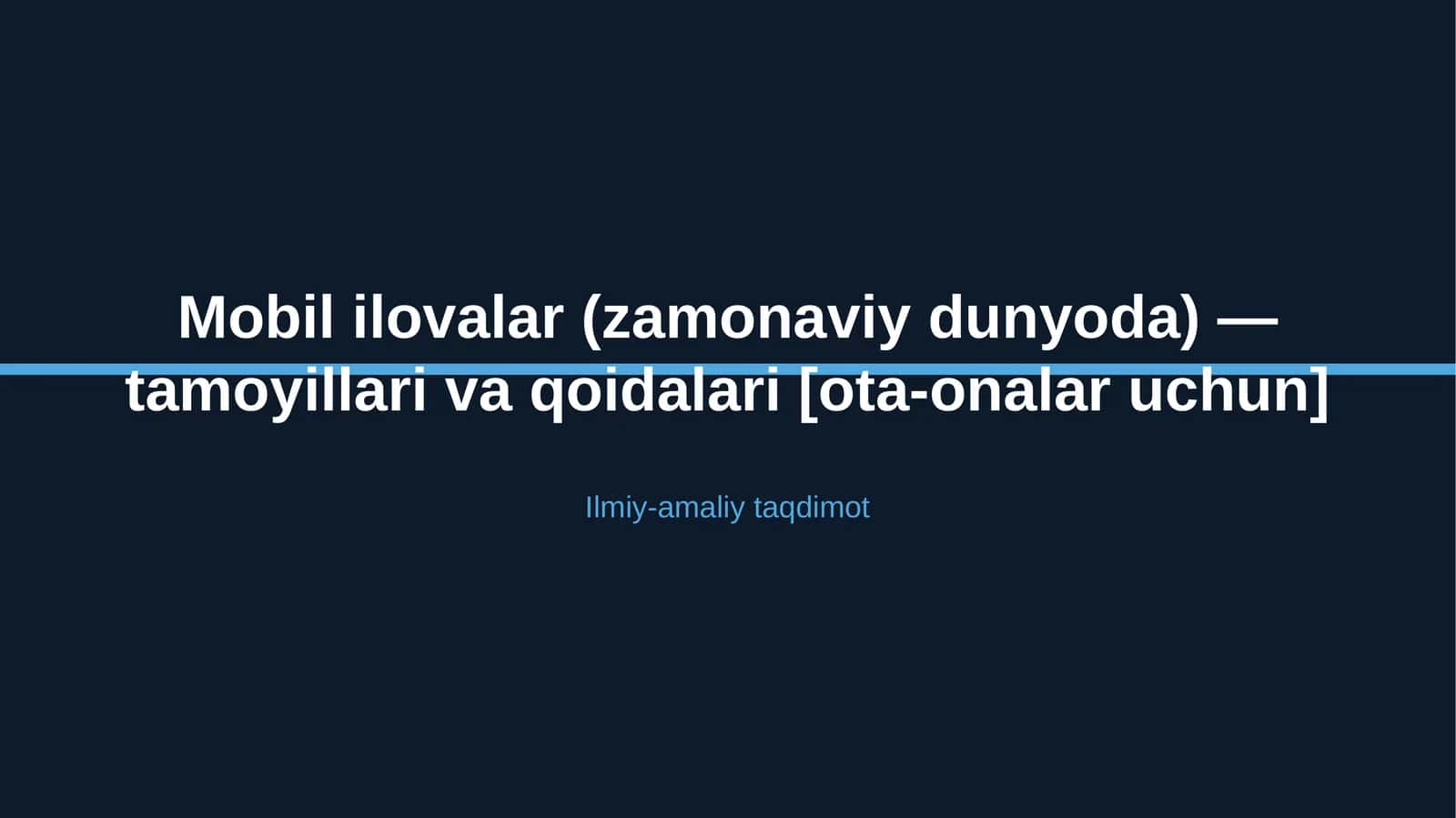 Mobil ilovalar (zamonaviy dunyoda) — tamoyillari va qoidalari [ota-onalar uchun]