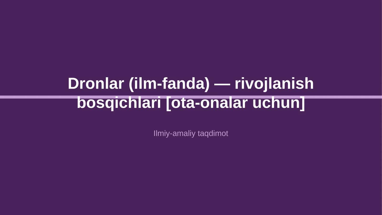 Dronlar (ilm-fanda) — rivojlanish bosqichlari [ota-onalar uchun]