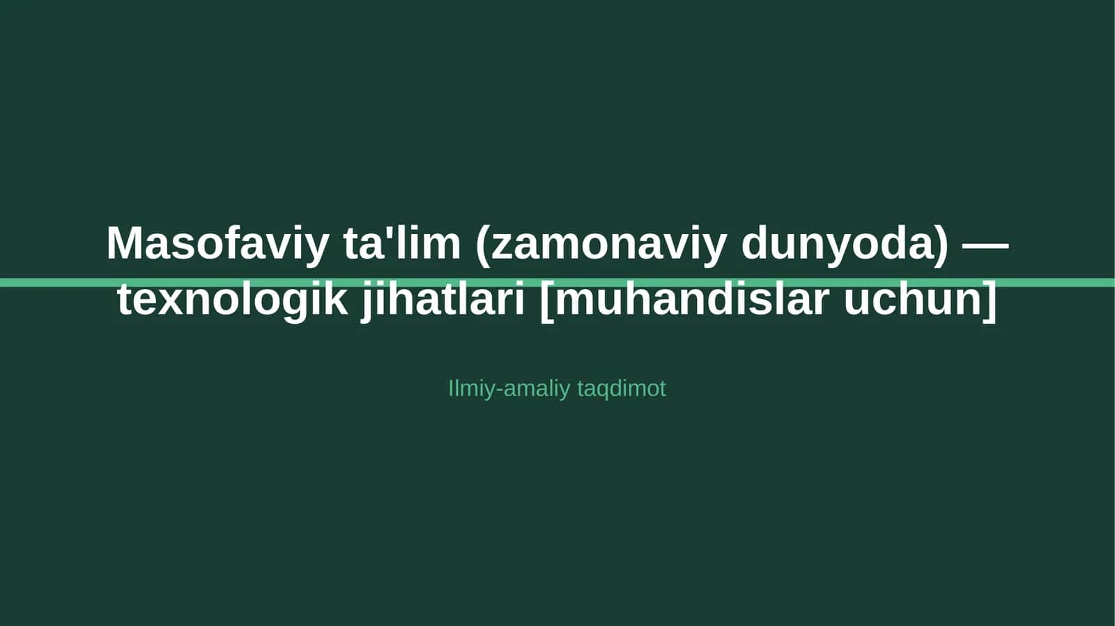Masofaviy ta'lim (zamonaviy dunyoda) — texnologik jihatlari [muhandislar uchun]