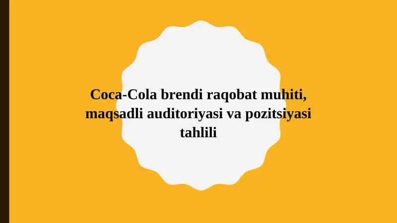 Coca-Cola brendi raqobat muhiti, maqsadli auditoriyasi va pozitsiyasi tahlili