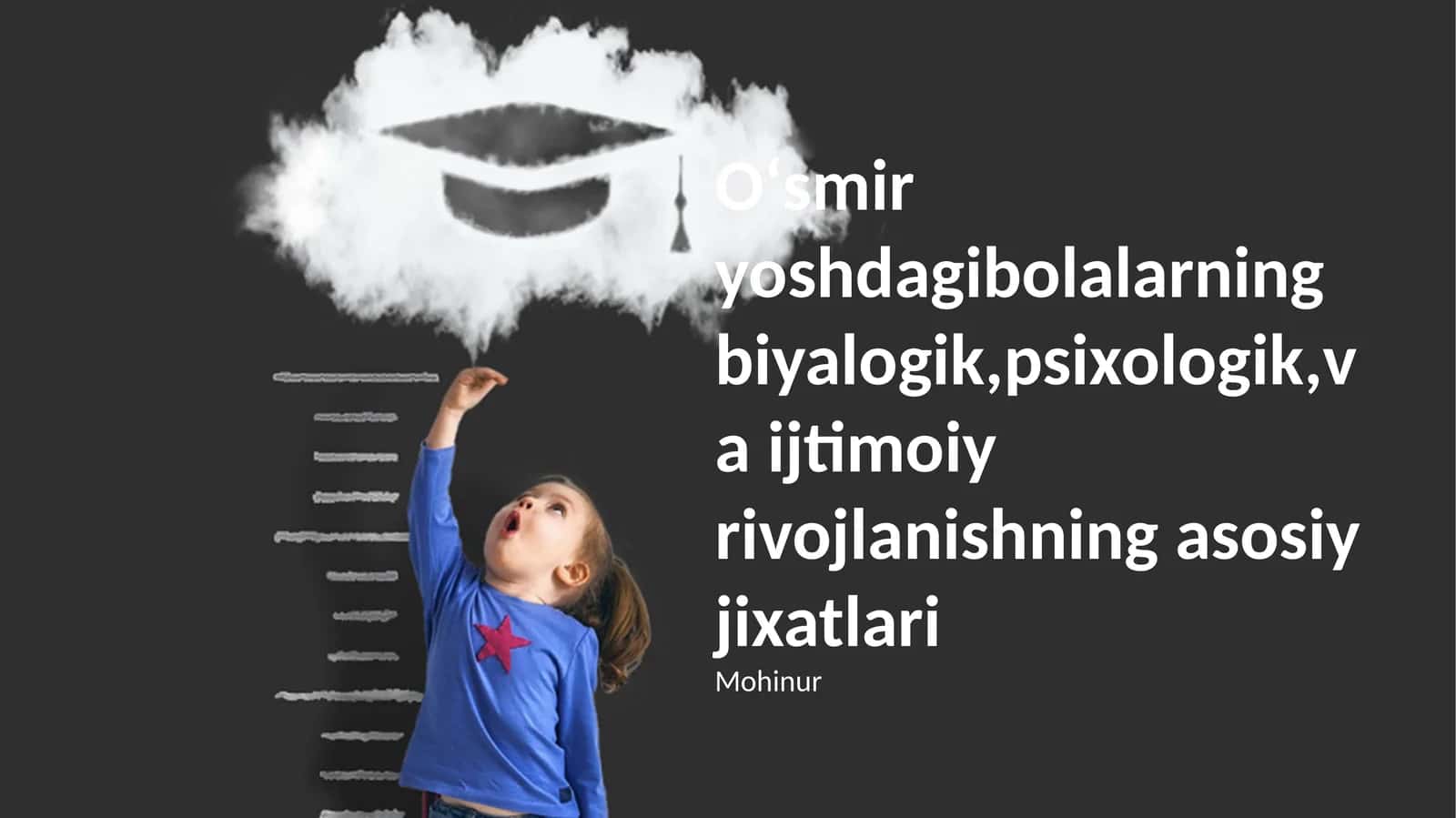 Oʻsmir yoshdagibolalarning biyalogik,psixologik,va ijtimoiy rivojlanishning asosiy jixatlari