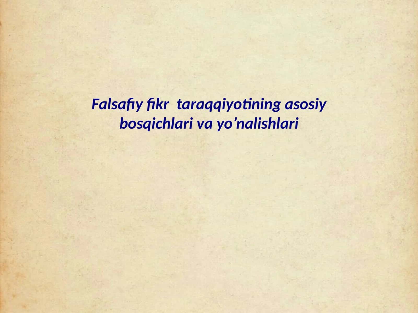 Falsafiy fikr taraqqiyotining asosiy bosqichlari va yo’nalishlari