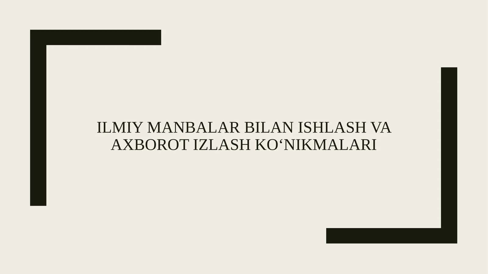 Ilmiy manbalar bilan ishlash va axborot izlash ko‘nikmalari