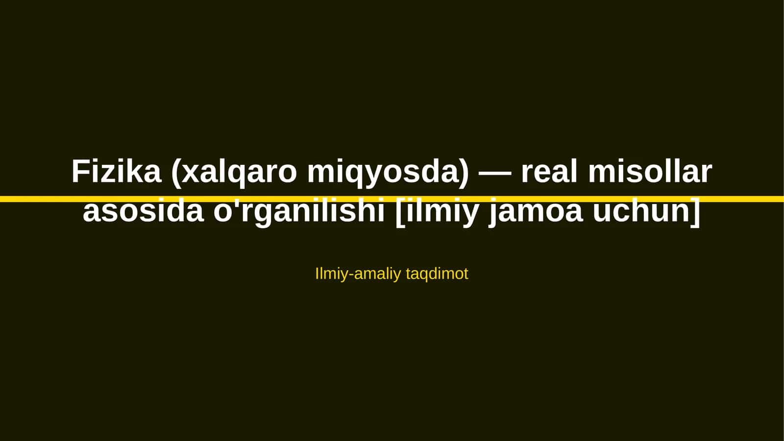 Fizika (xalqaro miqyosda) — real misollar asosida o'rganilishi [ilmiy jamoa uchun]