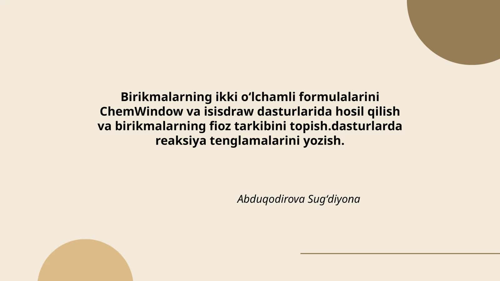 Birikmalarning ikki oʻlchamli formulalarini ChemWindow va isisdraw dasturlarida hosil qilish va birikmalarning fioz tarkibini topishdasturlarda reaksiya tenglamalarini yozish