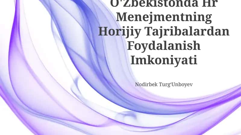 O'Zbekistonda Hr Menejmentning Horijiy Tajribalardan Foydalanish Imkoniyati