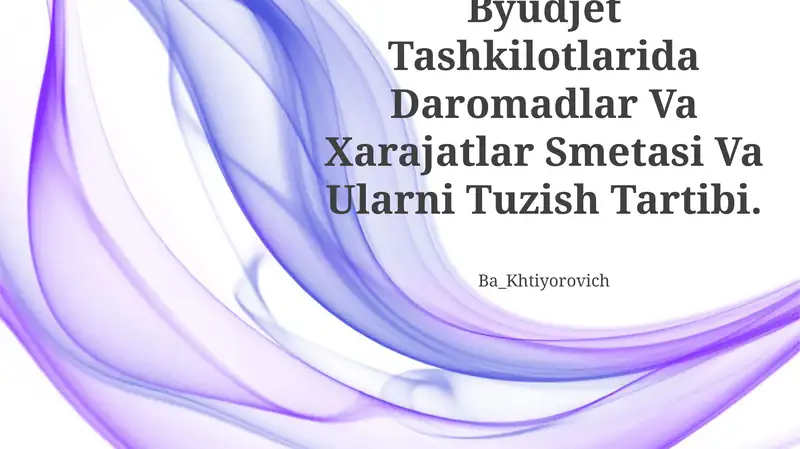 Byudjet Tashkilotlarida Daromadlar Va Xarajatlar Smetasi Va Ularni Tuzish Tartibi