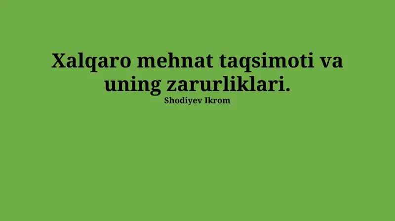 Xalqaro mehnat taqsimoti va uning zarurliklari