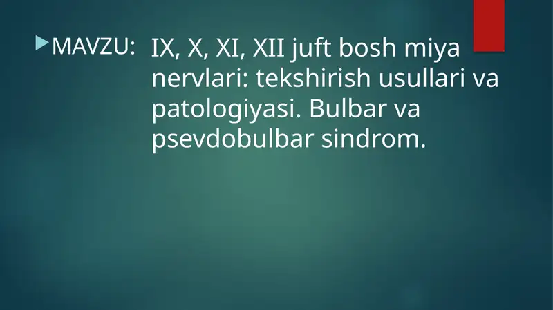 IX, X, XI, XII juft bosh miya nervlari: tekshirish usullari va patologiyasi. Bulbar va psevdobulbar sindrom.