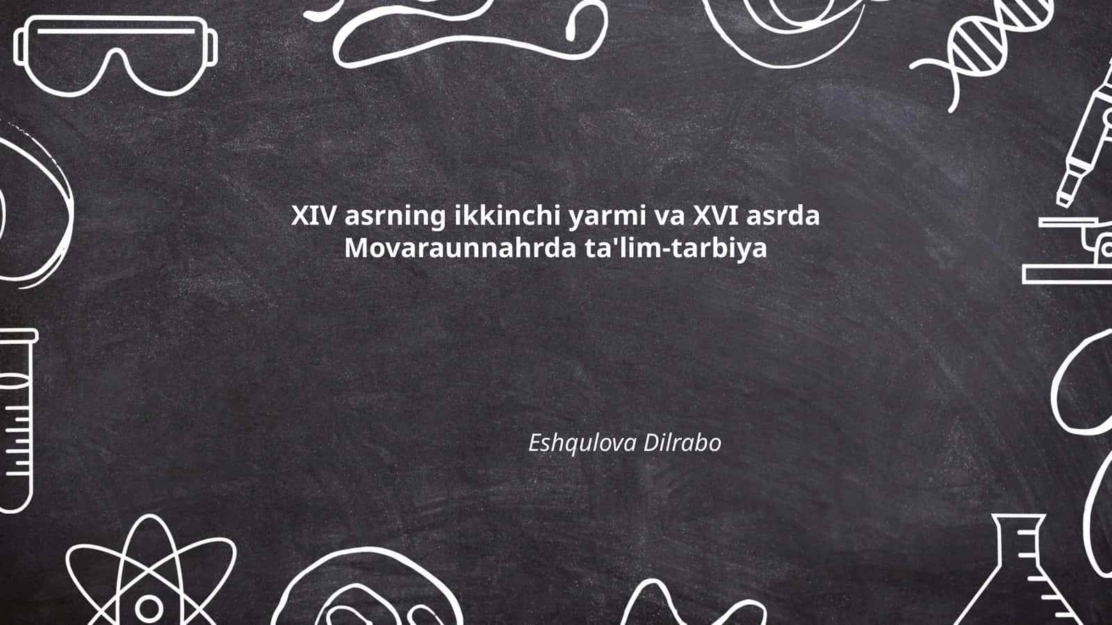 XIV asrning ikkinchi yarmi va XVI asrda Movaraunnahrda ta'lim-tarbiya