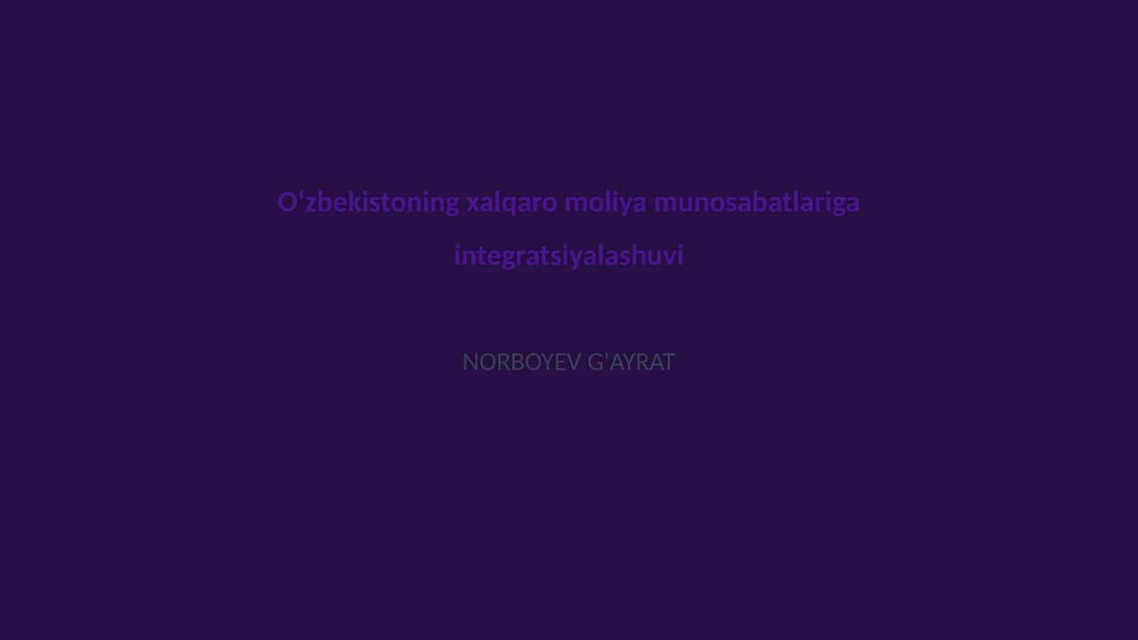 O‘zbekistoning xalqaro moliya munosabatlariga integratsiyalashuvi