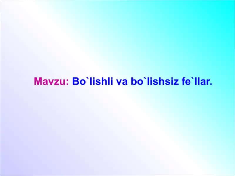 Bo`lishli va bo`lishsiz fe`llar