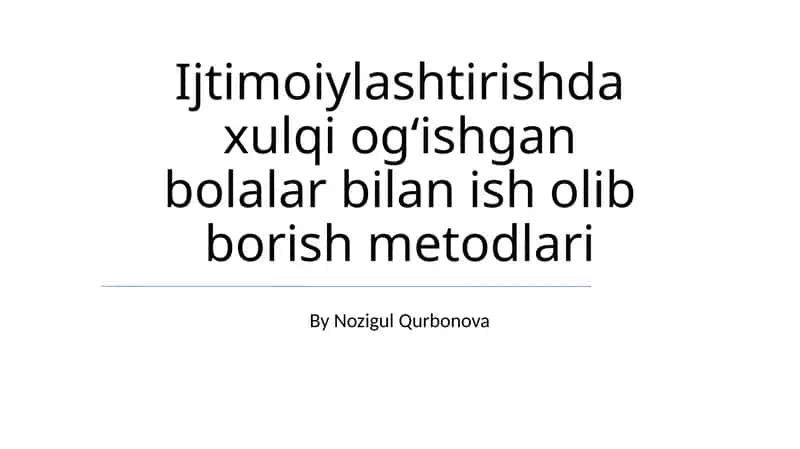 Ijtimoiylashtirishda xulqi ogʻishgan bolalar bilan ish olib borish metodlari