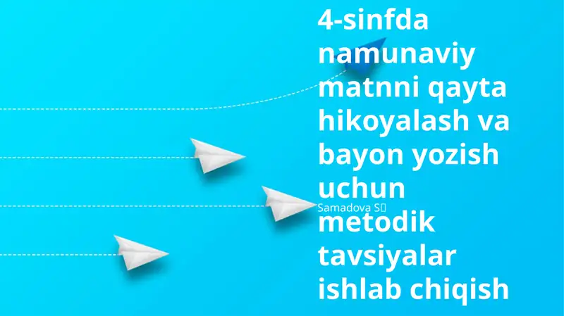 4-sinfda namunaviy matnni qayta hikoyalash va bayon yozish uchun metodik tavsiyalar ishlab chiqish