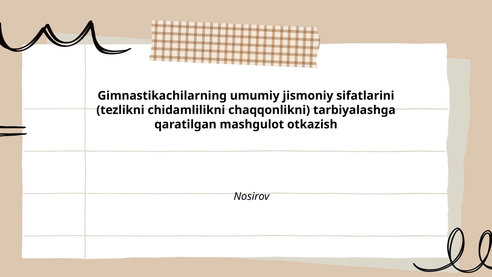 Gimnastikachilarning umumiy jismoniy sifatlarini (tezlikni chidamlilikni chaqqonlikni) tarbiyalashga qaratilgan mashgulot otkazish