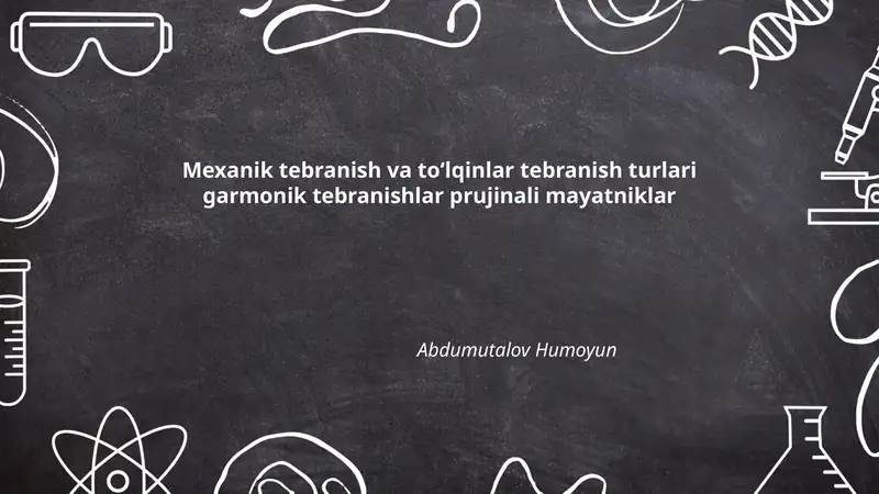 Mexanik tebranish va toʻlqinlar tebranish turlari garmonik tebranishlar prujinali mayatniklar