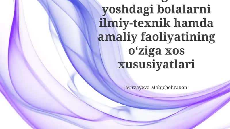 Maktabgacha yoshdagi bolalarni ilmiy-texnik hamda amaliy faoliyatining oʻziga xos xususiyatlari