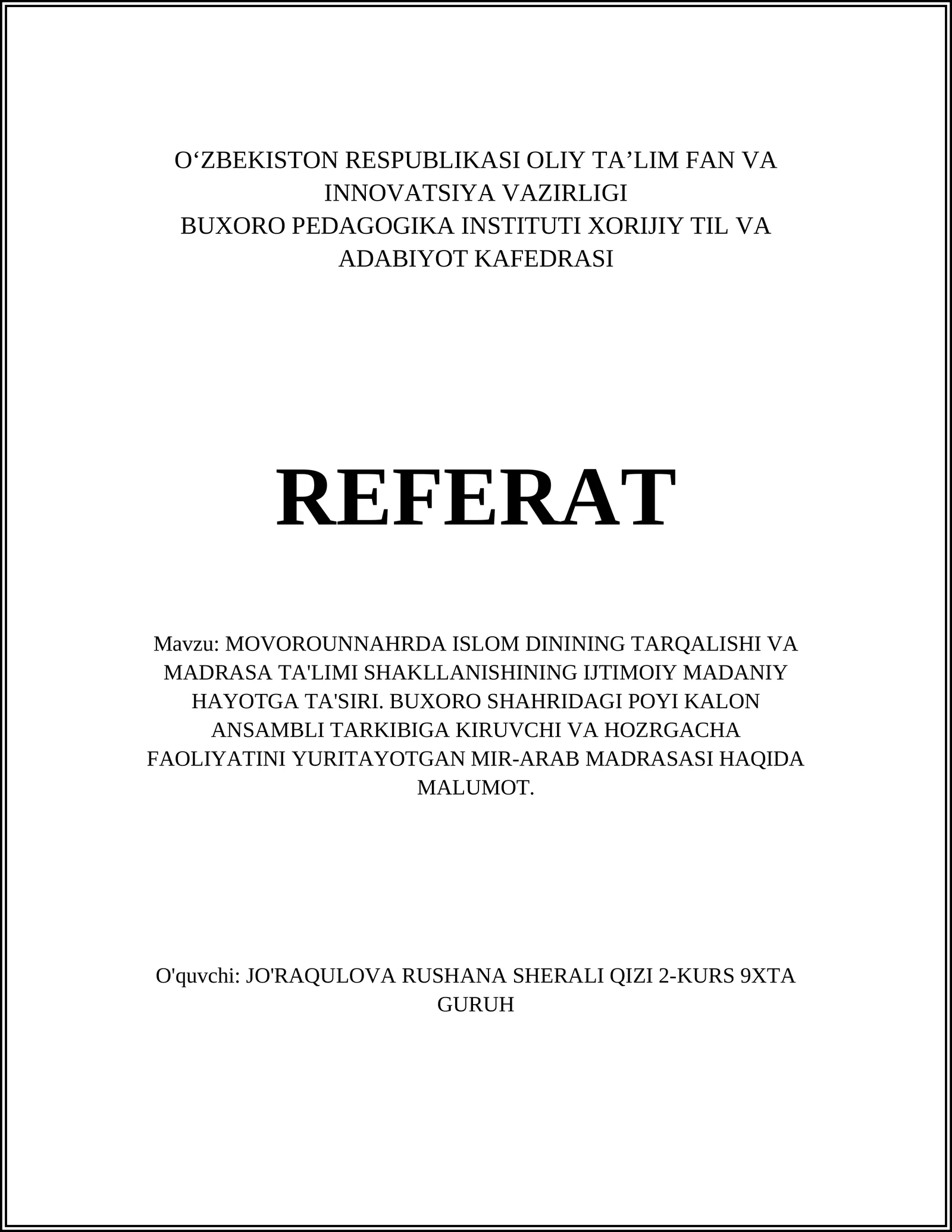 MOVOROUNNAHRDA ISLOM DININING TARQALISHI VA MADRASA TA'LIMI SHAKLLANISHINING IJTIMOIY MADANIY HAYOTGA TA'SIRI. BUXORO SHAHRIDAGI POYI KALON ANSAMBLI TARKIBIGA KIRUVCHI VA HOZRGACHA FAOLIYATINI YURITAYOTGAN MIR-ARAB MADRASASI HAQIDA MALUMOT