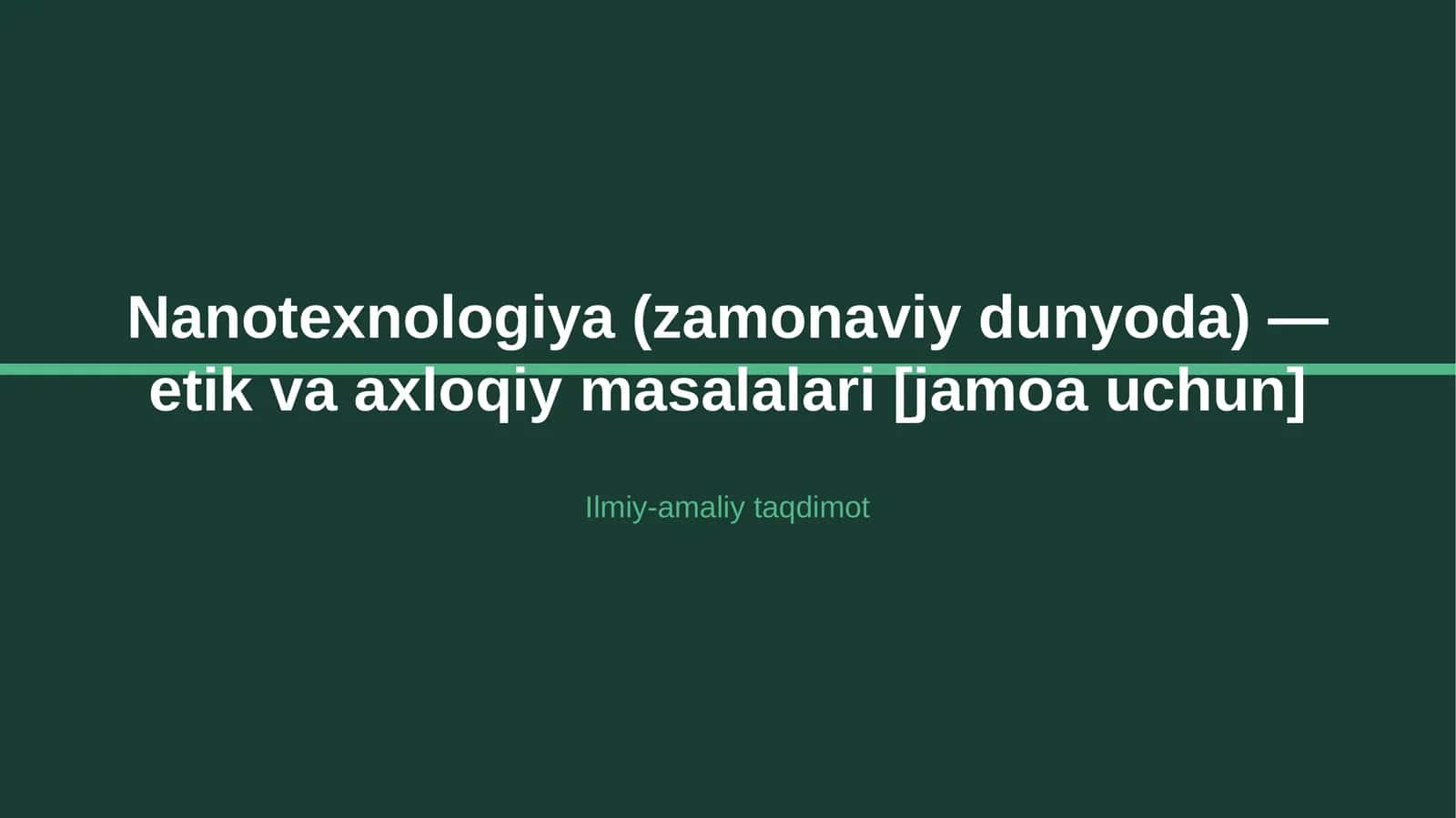 Nanotexnologiya (zamonaviy dunyoda) — etik va axloqiy masalalari [jamoa uchun]