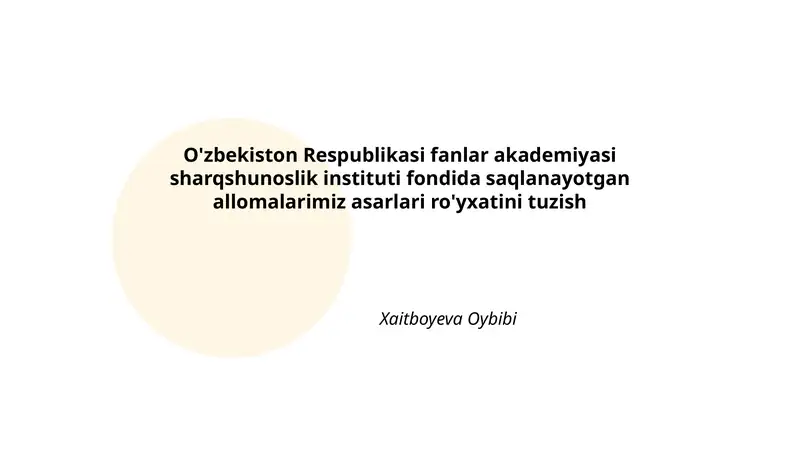 O'zbekiston Respublikasi fanlar akademiyasi sharqshunoslik instituti fondida saqlanayotgan allomalarimiz asarlari ro'yxatini tuzish