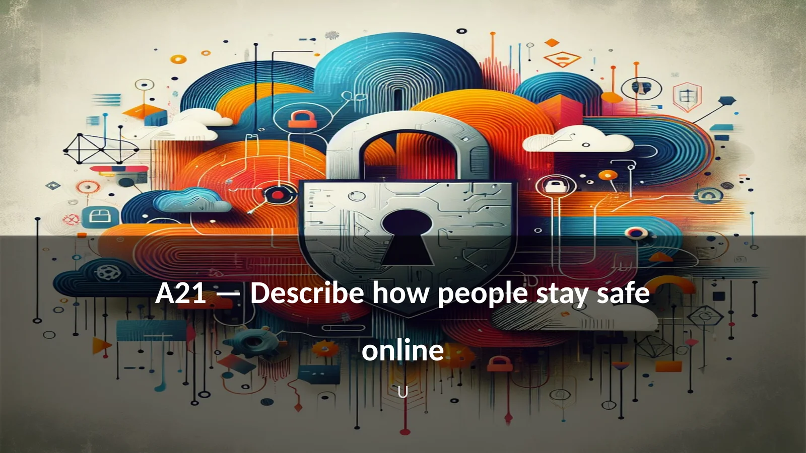 A21 — Describe how people stay safe online